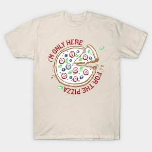 I'M ONLY HERE FOR THE PIZZA T-Shirt